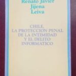 Chile la Protección Penal de la Intimidad y el Delito Informático