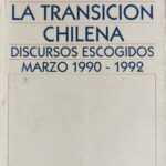 La transición Chilena discursos escogidos Marzo 1990-1992