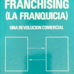 Franchising (La Franquicia) - Una Revolución Comercial