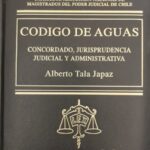 Código de Aguas - concordado, jurisprudencia, judicial y administrativa
