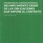 Incumplimiento Grave de las Obligaciones que Impone el Contrato - Terminación del contrato de trabajo