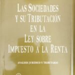 Las Sociedades y su Tributación en la Ley sobre Impuesto a la Renta