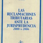 Las Reclamaciones Tributarias ante la Jurisprudencia 2000 a 2006