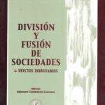 División y Fusión de Sociedades - Efectos Tributarios