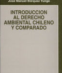 INTRODUCCIÓN AL DERECHO AMBIENTAL CHILENO Y COMPARADO