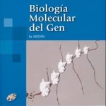 Biología Molecular del Gen - 5ta Edición