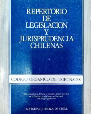 Repertorio de Legislación y Jurisprudencia Chilenas - Código Orgánico de Tribunales