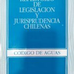Repertorio de Legislación y Jurisprudencia Chilena- Código de Agua