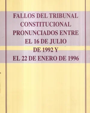 Fallo del Tribunal Constitucional Pronunciado Entre el 16 de Julio de 1992 y El 22 de Enero de 1996