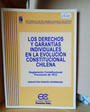 Los Derechos y Garantías Individuales en la Evolución Constitucional Chilena