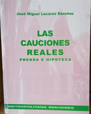 LAS CAUCIONES REALES - Prenda E Hipotecas