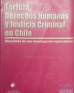 Tortura, Derechos Humanos y Justicia Criminal en Chile