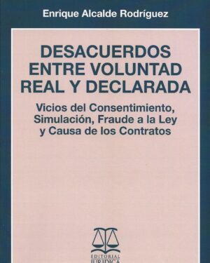 Desacuerdos entre Voluntad Real y Declarada, Vicios del Consentimiento, Simulación, Fraude a la Ley y Causa de los Contratos