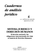 Sistema jurídico y derechos humanos : el derecho nacional y las obligaciones internacionales de Chile en materia de derechos humanos