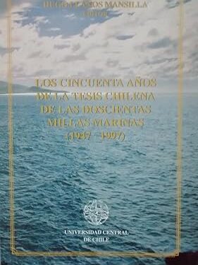 Los cincuenta años de la tesis chilena de las doscientas millas marinas ( 1947-1997 ).