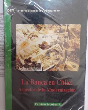 LA BANCA EN CHILE . ASPECTOS DE LA MODERNIZACIÓN