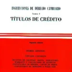 Instituciones De Derecho Cambiario : Títulos De Crédito. Teoría General. letra de Cambio y Pagaré - Tomo I - II