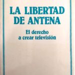 LA LIBERTAD DE ANTENA. El derecho a crear televisión
