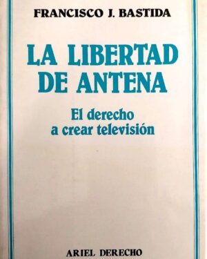 LA LIBERTAD DE ANTENA. El derecho a crear televisión
