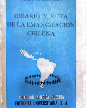 IDEARIO Y RUTA DE LA EMANCIPACIÓN CHILENA