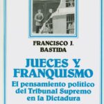 JUECES Y FRANQUISMO; el pensamiento político del Tribunal Supremo en la dictadura