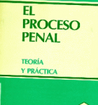 El Proceso Penal : Teoría y Práctica