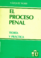El Proceso Penal : Teoría y Práctica