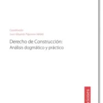 Derecho de Construcción. Análisis Dogmático y Práctico
