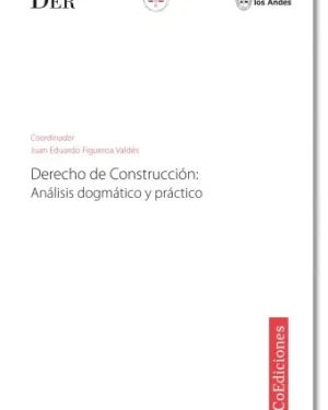 Derecho de Construcción. Análisis Dogmático y Práctico