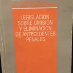 Legislación Sobre Omisión y Eliminación Antecedentes Penales
