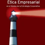 Ética Empresarial en el Núcleo de la Estrategia