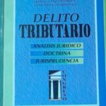 DELITO TRIBUTARIO. Análisis Jurídico, Doctrina Jurisprudencia