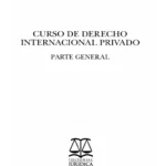 Curso de Derecho Internacional Privado. Parte General