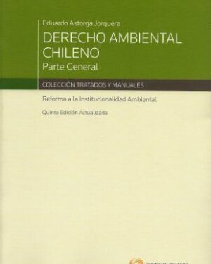 Derecho Ambiental Chileno. Parte General 5ta Edición