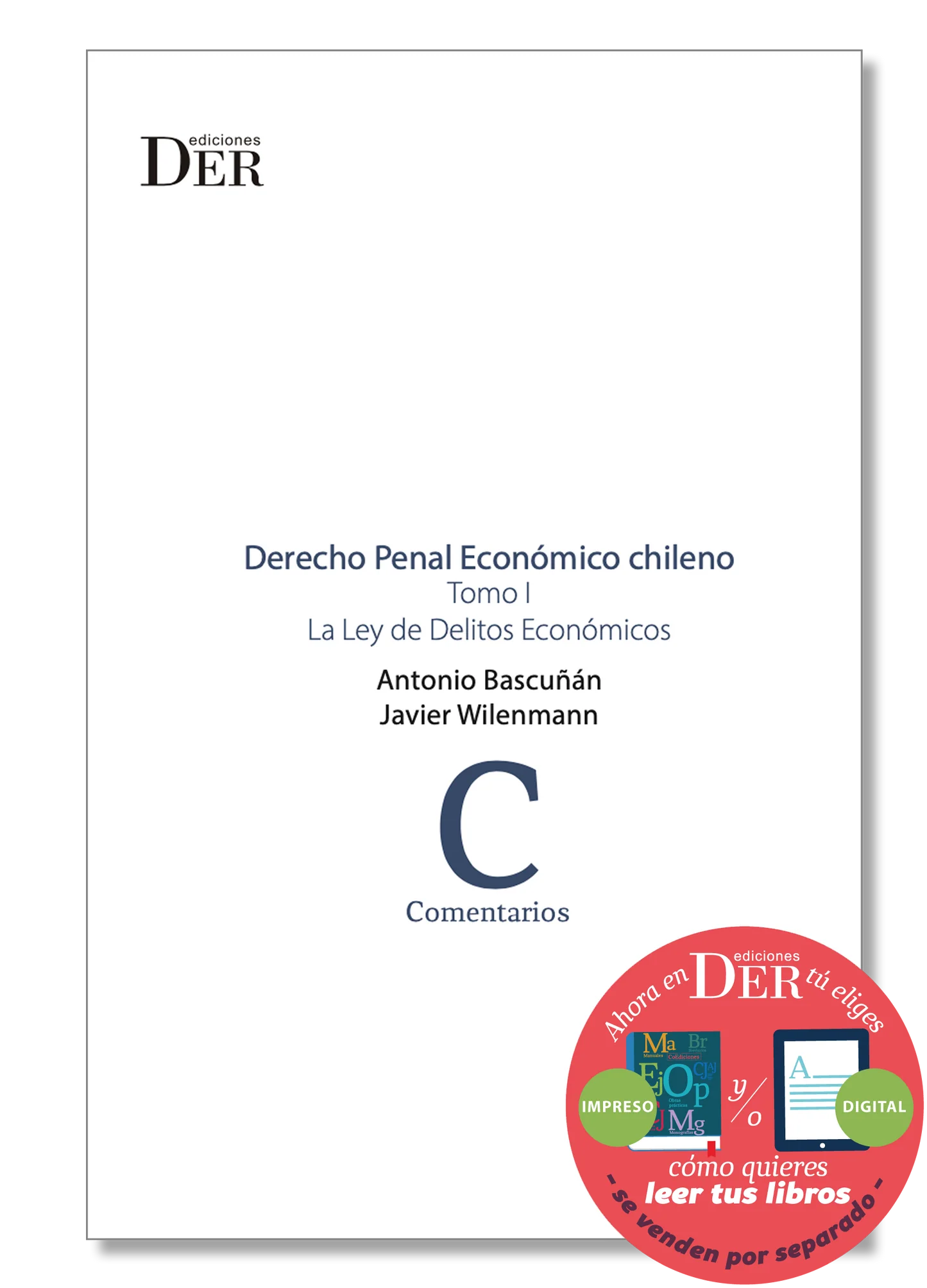 DERECHO PENAL ECONÓMICO CHILENO - TOMO I - LA LEY DE DELITOS ECONÓMICOS