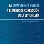 La Competencia Desleal y El Deber de Corrección en la Ley Chilena