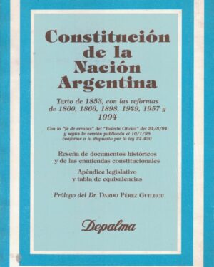 Constitución de la Nación Argentina - texto de 1853 con las reformas de 1860, 1866, 1898, 1949, 1957 y 1994 - 21° Edición